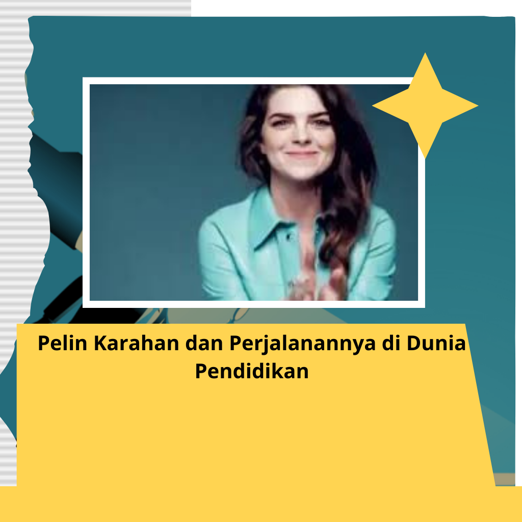 Pelin Karahan dan Perjalanannya di Dunia Pendidikan