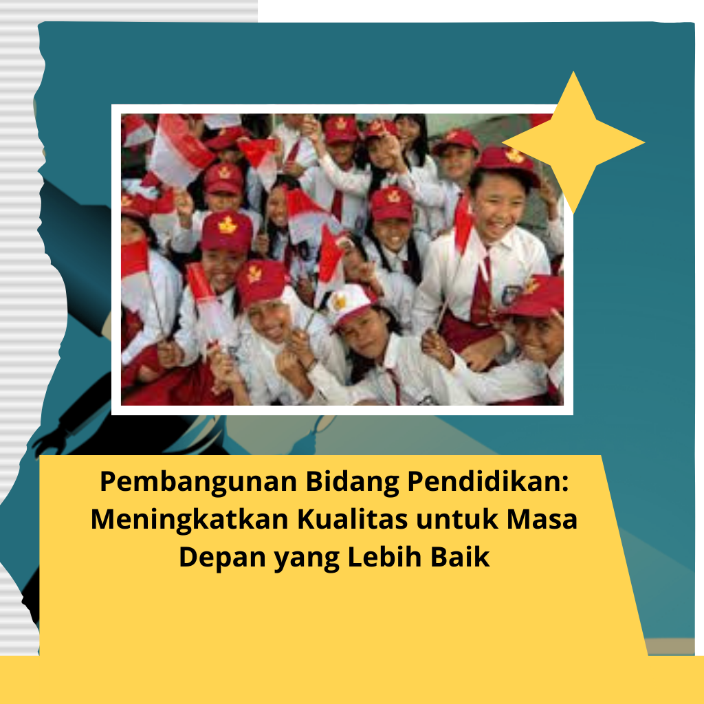 Pembangunan Bidang Pendidikan: Meningkatkan Kualitas untuk Masa Depan yang Lebih Baik