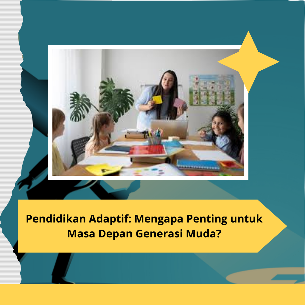 Pendidikan Adaptif: Mengapa Penting untuk Masa Depan Generasi Muda