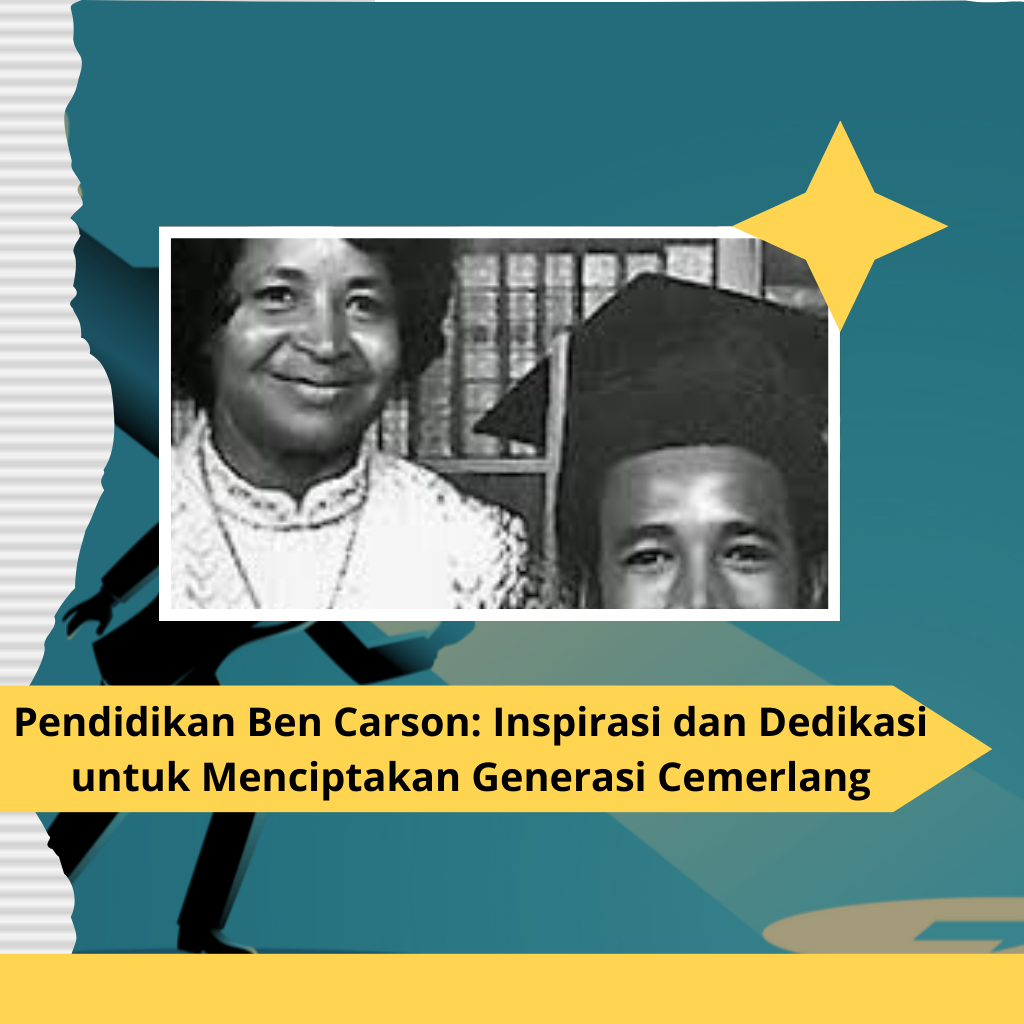 Pendidikan Ben Carson: Inspirasi dan Dedikasi untuk Menciptakan Generasi Cemerlang