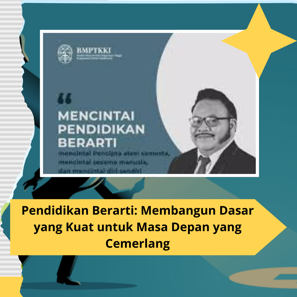 Pendidikan Berarti: Membangun Dasar yang Kuat untuk Masa Depan yang Cemerlang