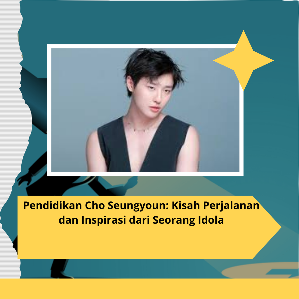 Pendidikan Cho Seungyoun: Kisah Perjalanan dan Inspirasi dari Seorang Idola