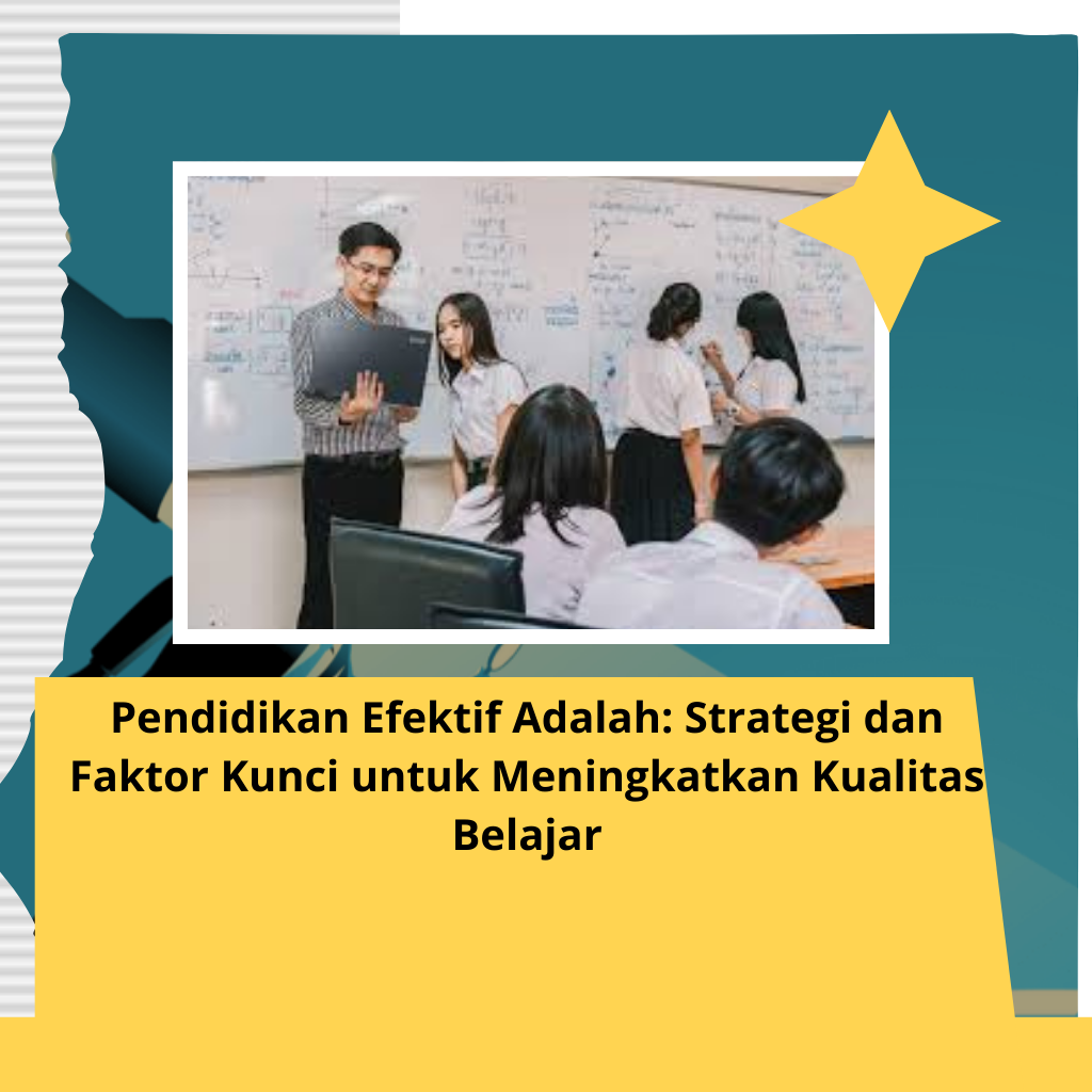 Pendidikan Efektif Adalah: Strategi dan Faktor Kunci untuk Meningkatkan Kualitas Belajar