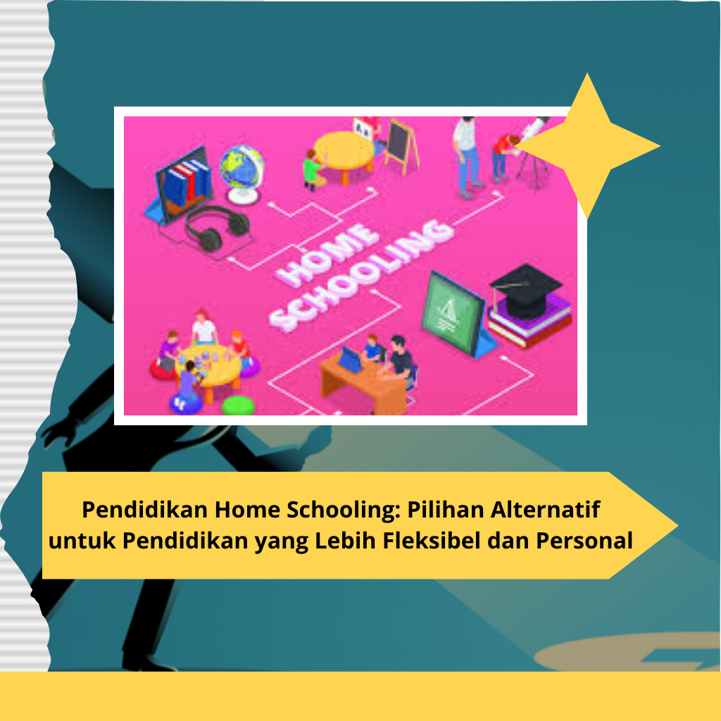 Pendidikan Home Schooling: Pilihan Alternatif untuk Pendidikan yang Lebih Fleksibel dan Personal