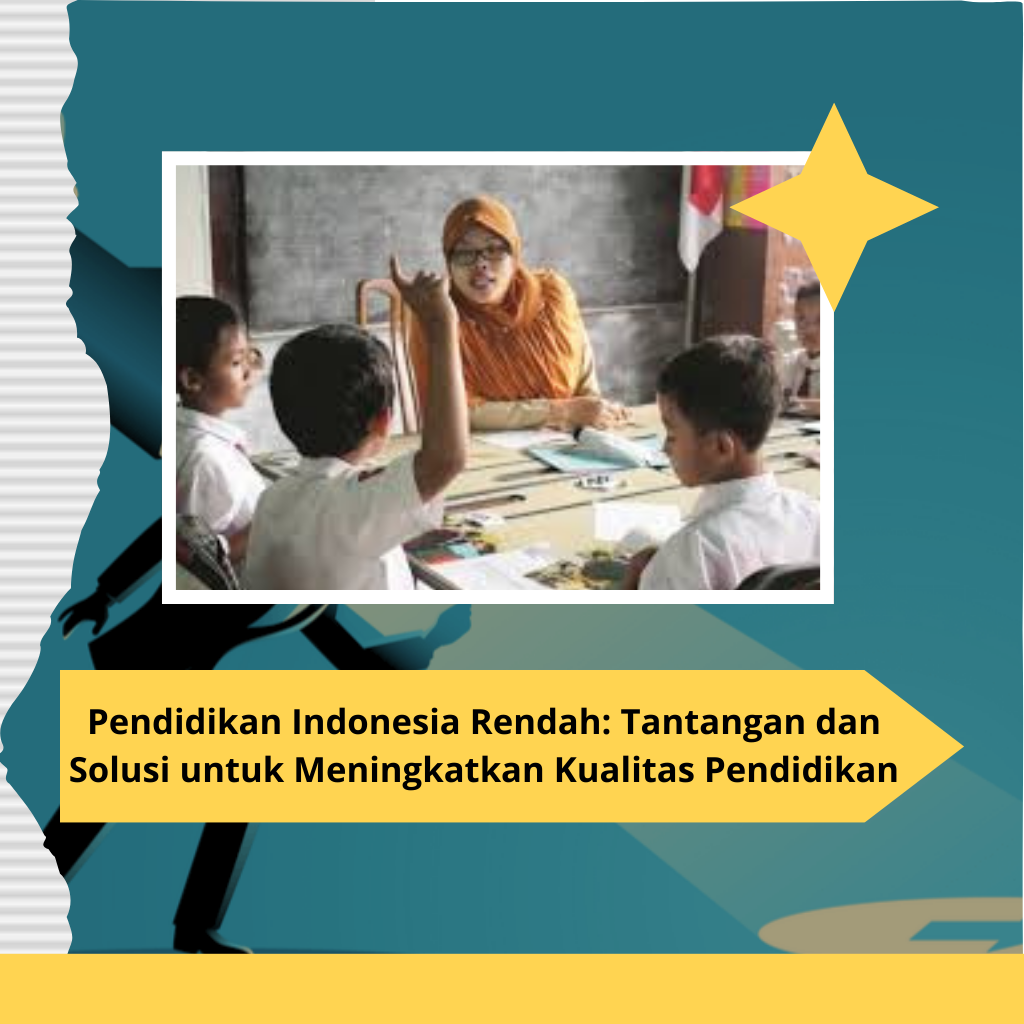 Pendidikan Indonesia Rendah: Tantangan dan Solusi untuk Meningkatkan Kualitas Pendidikan