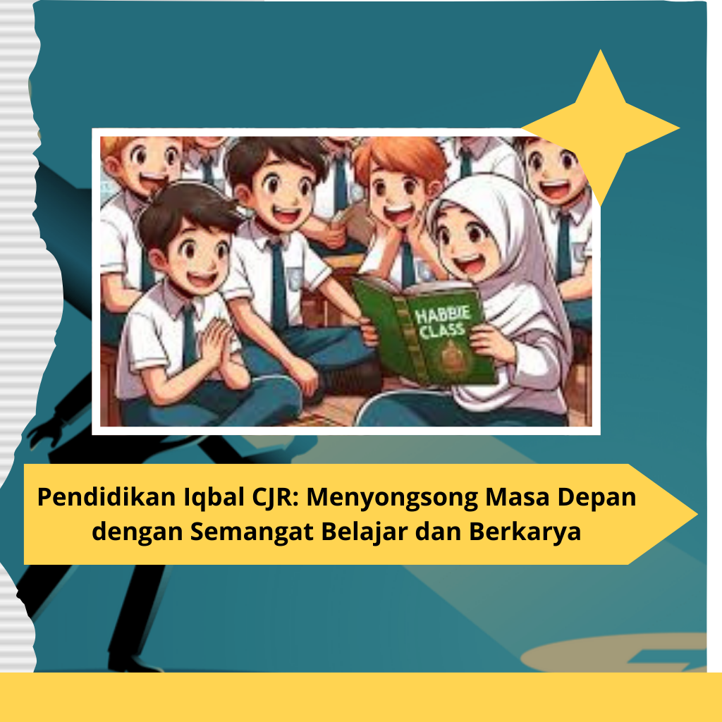 Pendidikan Iqbal CJR: Menyongsong Masa Depan dengan Semangat Belajar dan BerkaryaPendidikan Iqbal CJR: Menyongsong Masa Depan dengan Semangat Belajar dan Berkarya