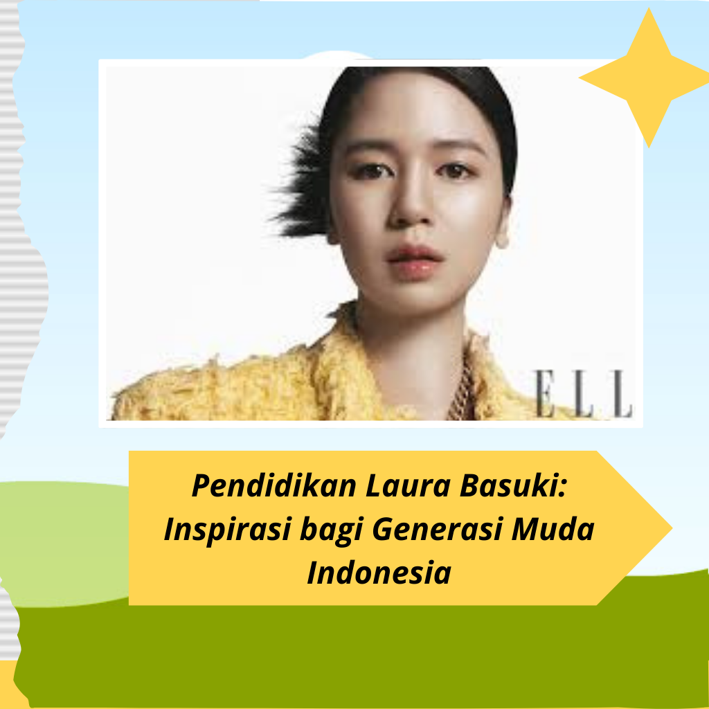Pendidikan Laura Basuki: Inspirasi bagi Generasi Muda Indonesia
