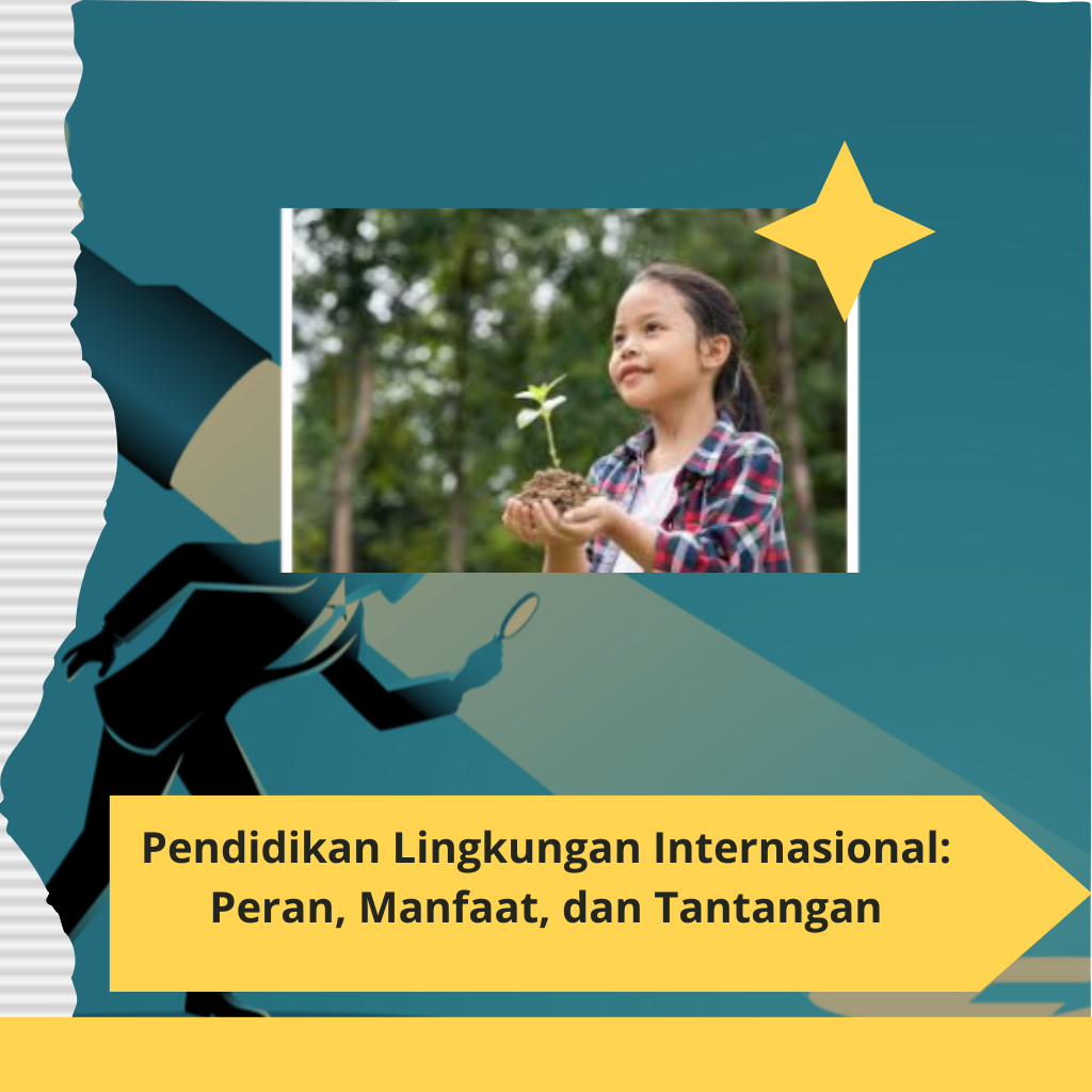 Pendidikan Lingkungan Internasional Peran, Manfaat, dan Tantangan