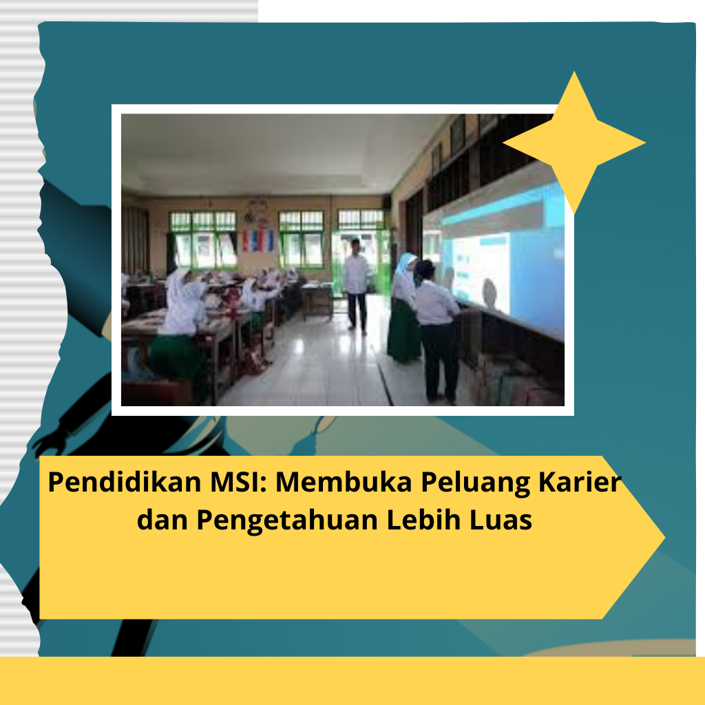 Pendidikan MSI: Membuka Peluang Karier dan Pengetahuan Lebih Luas