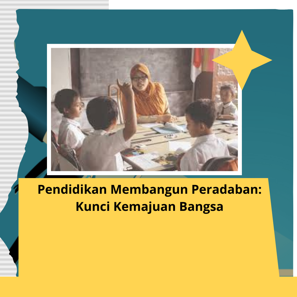 Pendidikan Membangun Peradaban: Kunci Kemajuan Bangsa