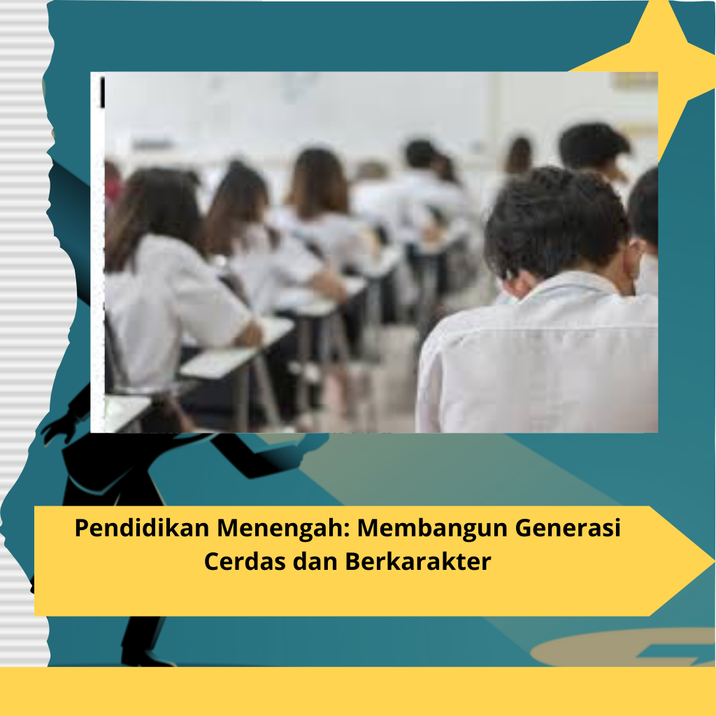 Pendidikan Menengah Membangun Generasi Cerdas dan Berkarakter (1)