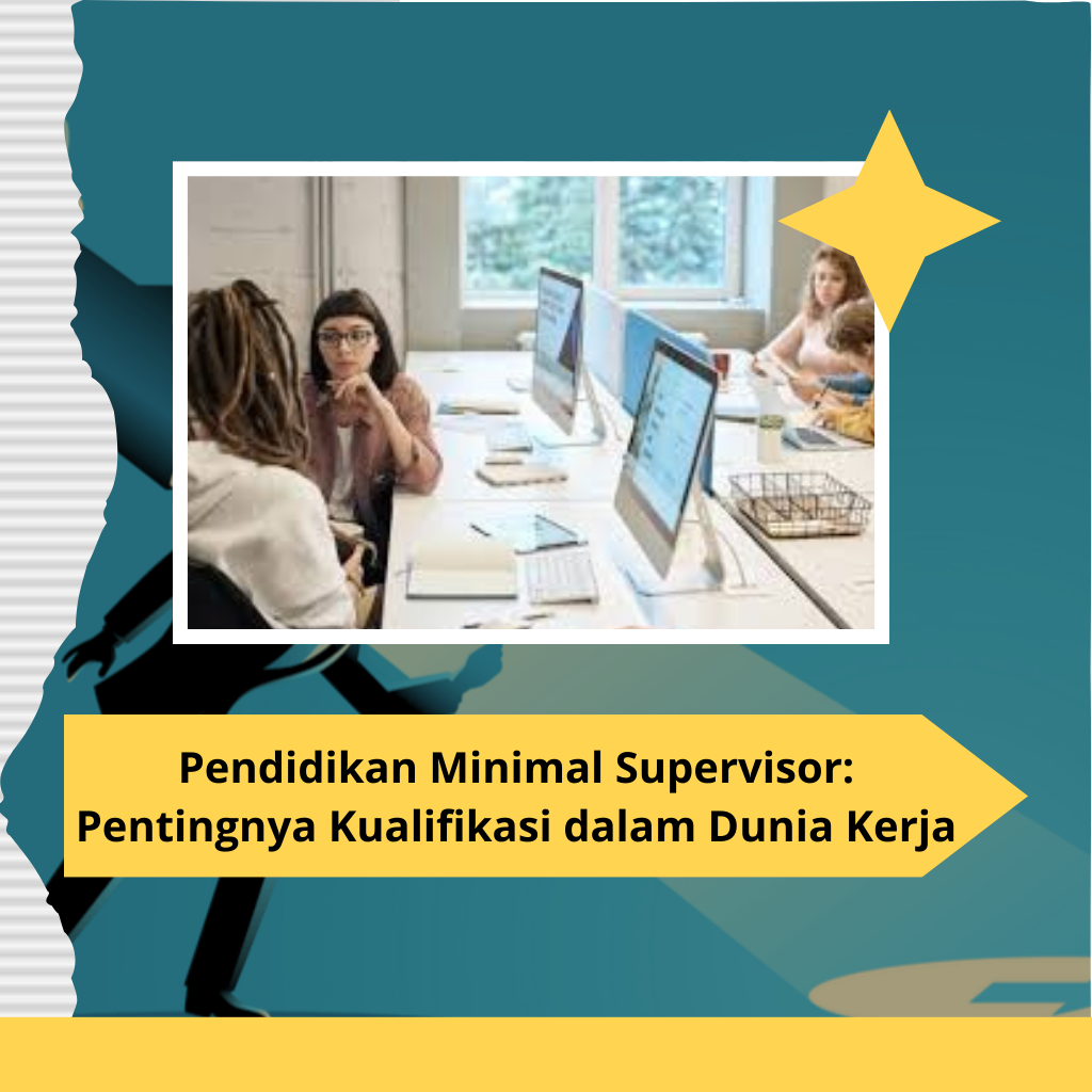 Pendidikan Minimal Supervisor: Pentingnya Kualifikasi dalam Dunia Kerja