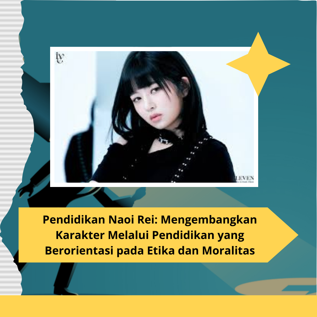 Pendidikan Naoi Rei: Mengembangkan Karakter Melalui Pendidikan yang Berorientasi pada Etika dan Moralitas