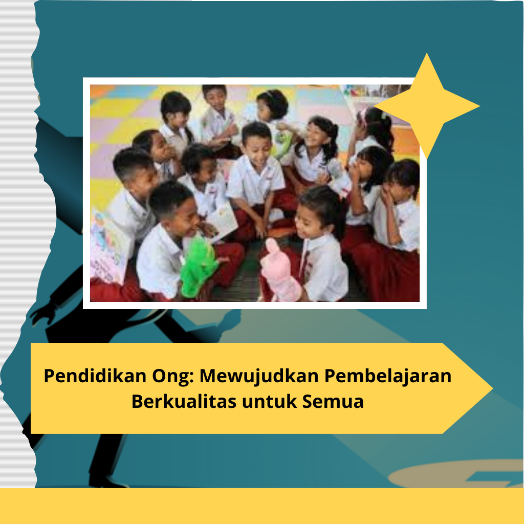 Pendidikan Ong: Mewujudkan Pembelajaran Berkualitas untuk Semua
