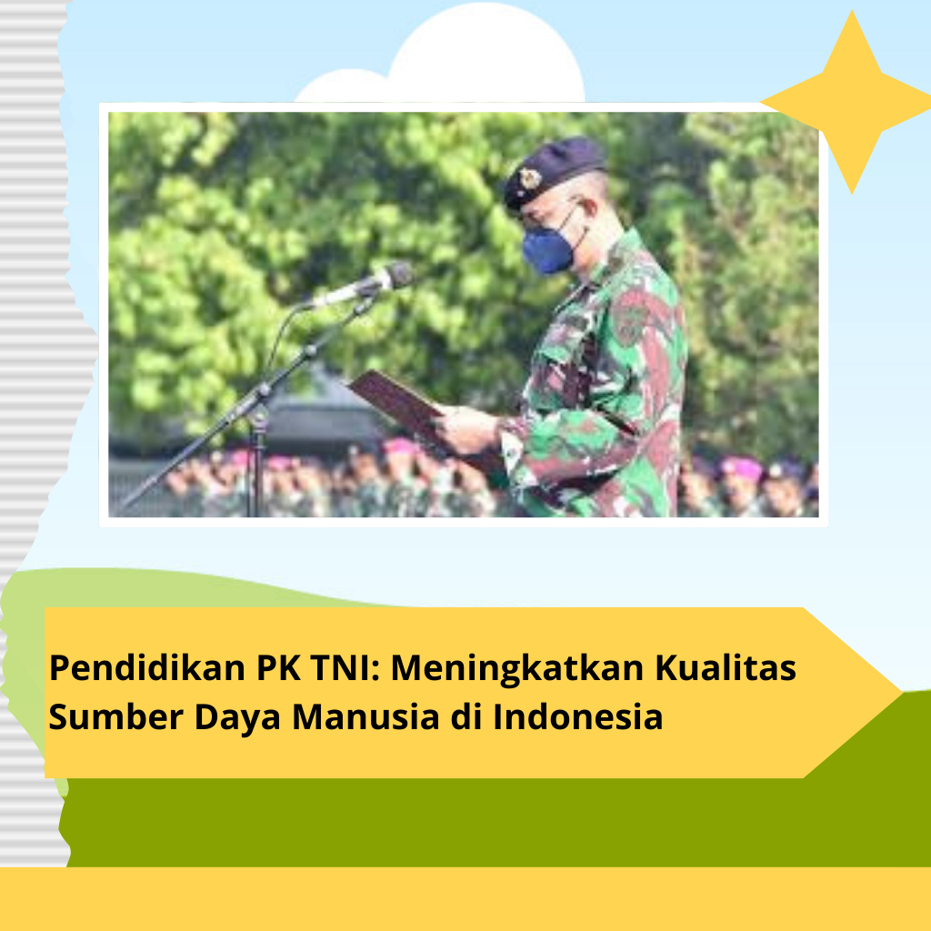 Pendidikan PK TNI: Meningkatkan Kualitas Sumber Daya Manusia di Indonesia