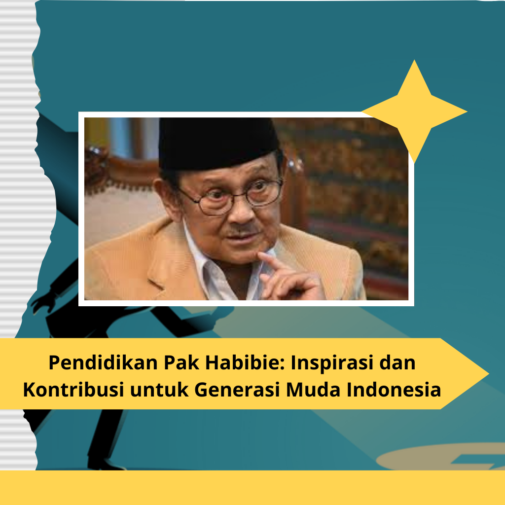 Pendidikan Pak Habibie: Inspirasi dan Kontribusi untuk Generasi Muda Indonesia