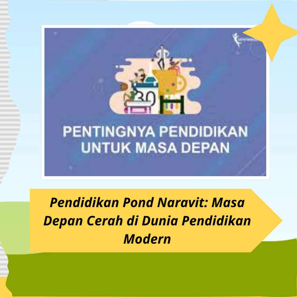Pendidikan Pond Naravit: Masa Depan Cerah di Dunia Pendidikan Modern