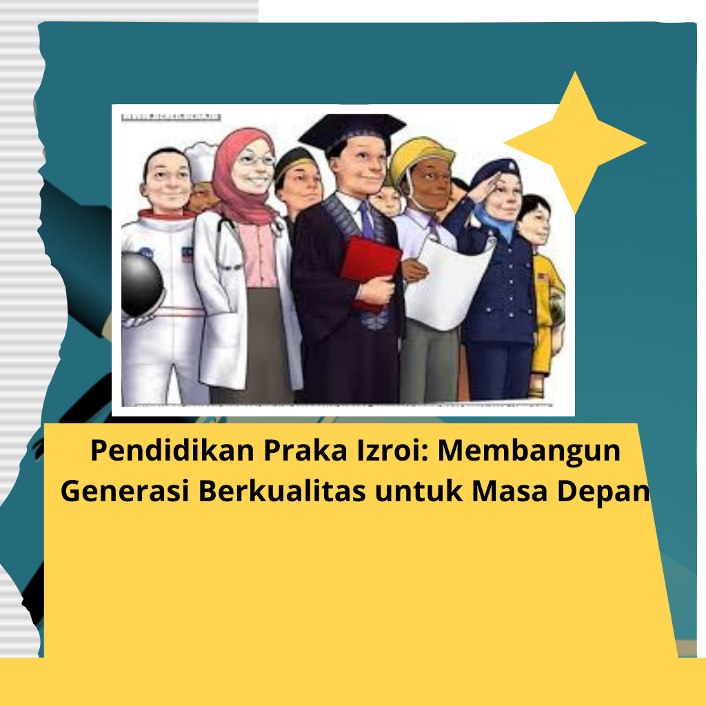Pendidikan Praka Izroi: Membangun Generasi Berkualitas untuk Masa Depan
