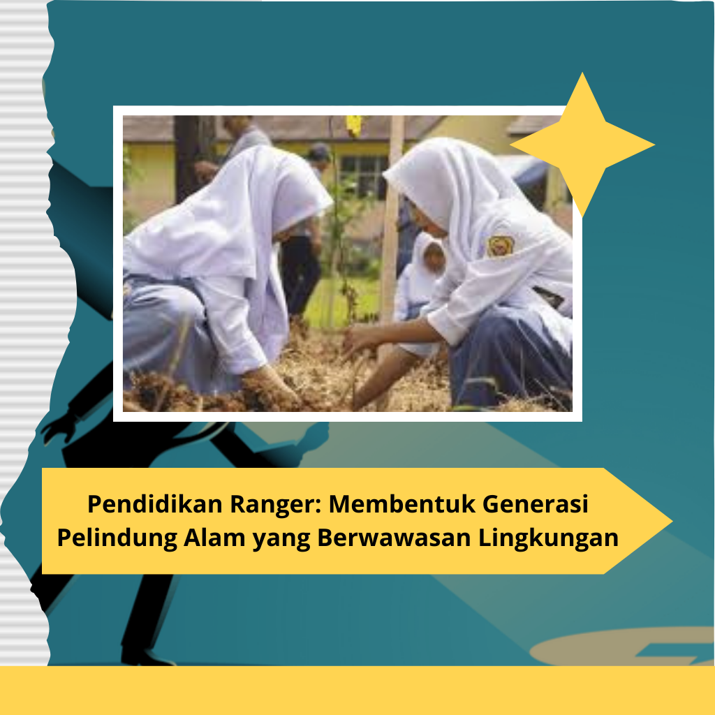 Pendidikan Ranger: Membentuk Generasi Pelindung Alam yang Berwawasan Lingkungan Pendidikan Ranger: Membentuk Generasi Pelindung Alam yang Berwawasan Lingkungan
