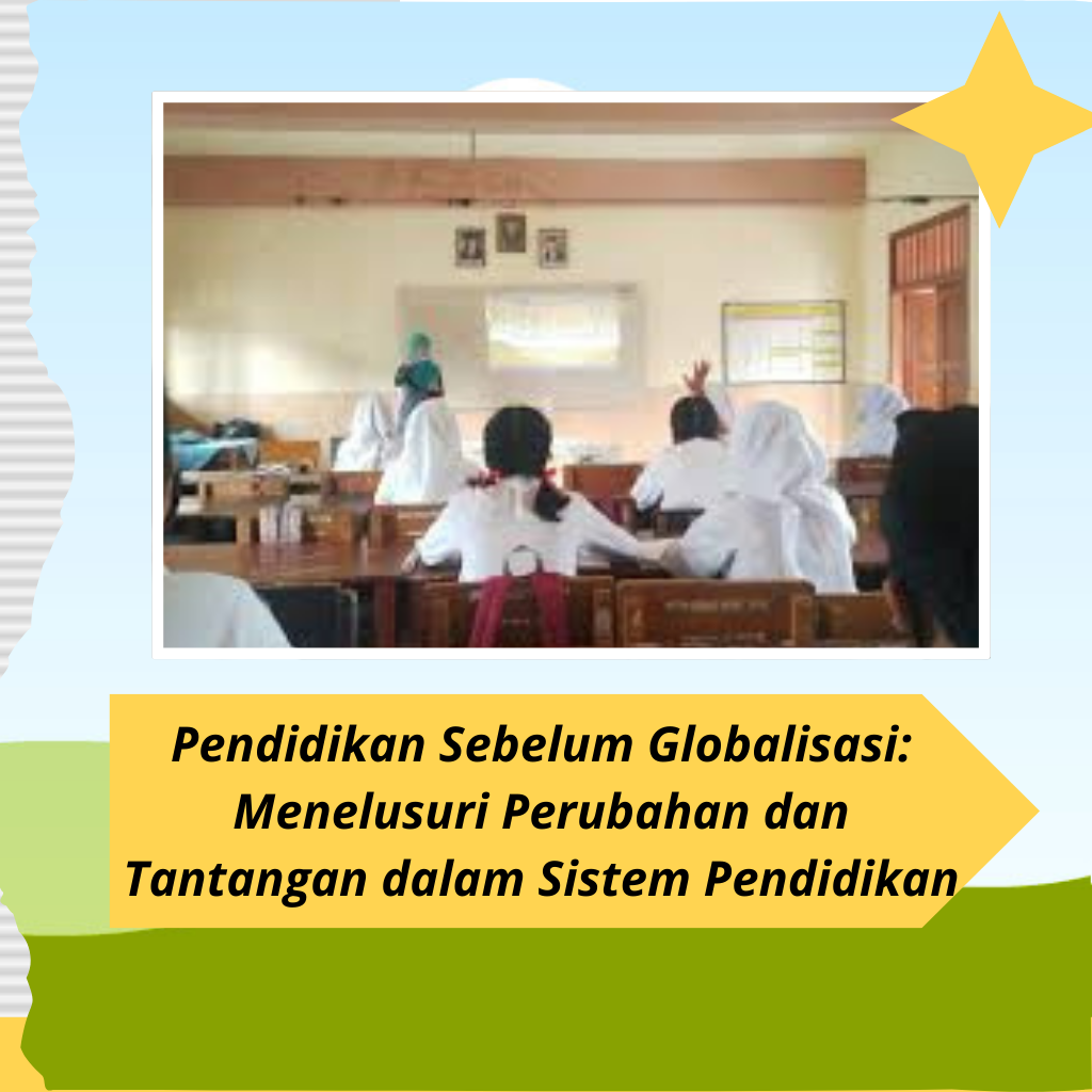 Pendidikan Sebelum Globalisasi: Menelusuri Perubahan dan Tantangan dalam Sistem Pendidikan