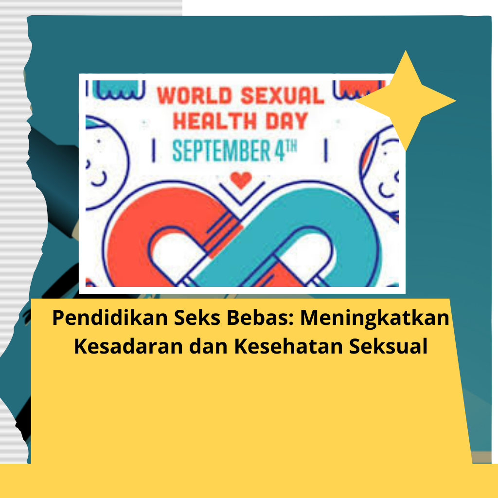 Pendidikan Seks Bebas: Meningkatkan Kesadaran dan Kesehatan Seksual