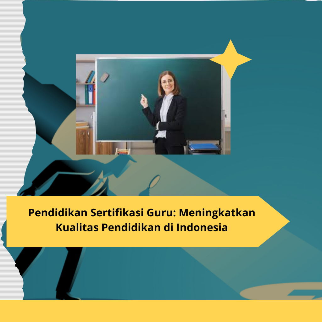 Pendidikan Sertifikasi Guru Meningkatkan Kualitas Pendidikan di Indonesia