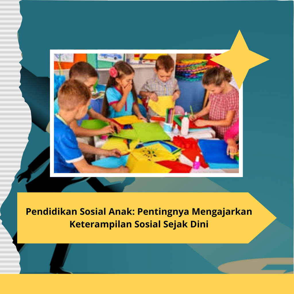Pendidikan Sosial Anak: Pentingnya Mengajarkan Keterampilan Sosial Sejak Dini