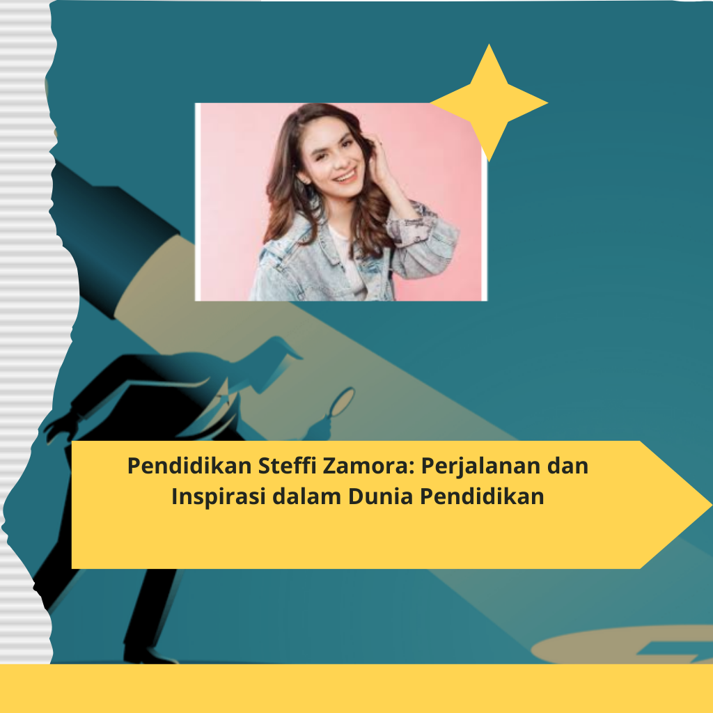 Pendidikan Steffi Zamora Perjalanan dan Inspirasi dalam Dunia Pendidikan
