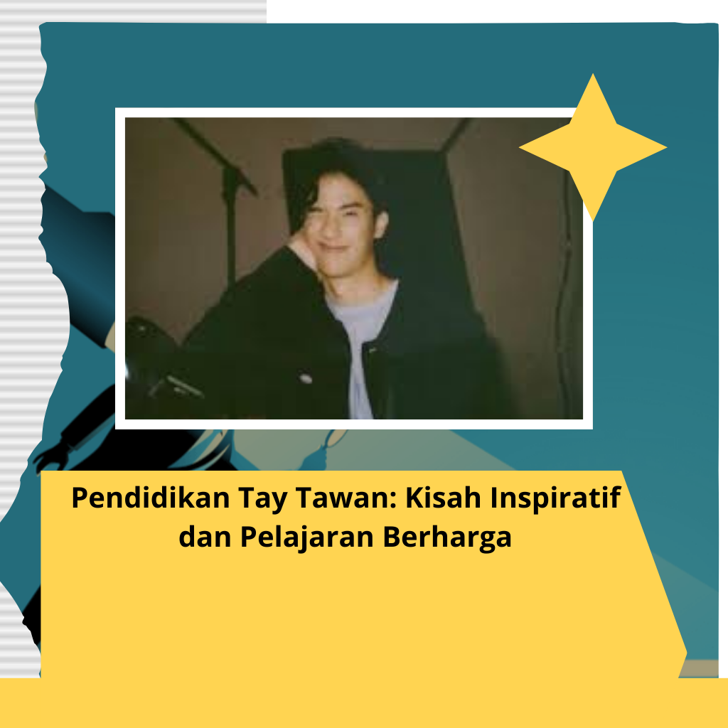 Pendidikan Tay Tawan: Kisah Inspiratif dan Pelajaran Berharga
