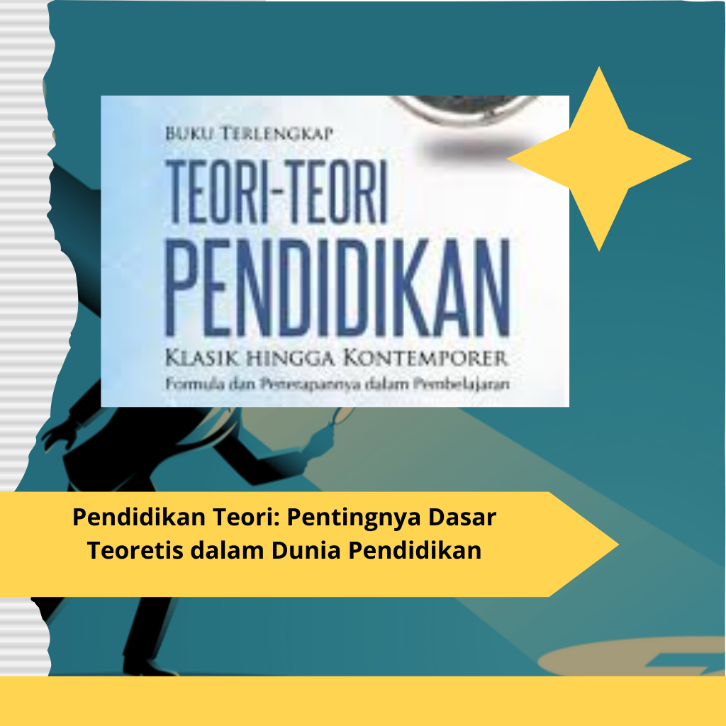 Pendidikan Teori Pentingnya Dasar Teoretis dalam Dunia Pendidikan