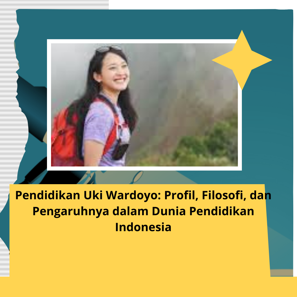 Pendidikan Uki Wardoyo: Profil, Filosofi, dan Pengaruhnya dalam Dunia Pendidikan Indonesia