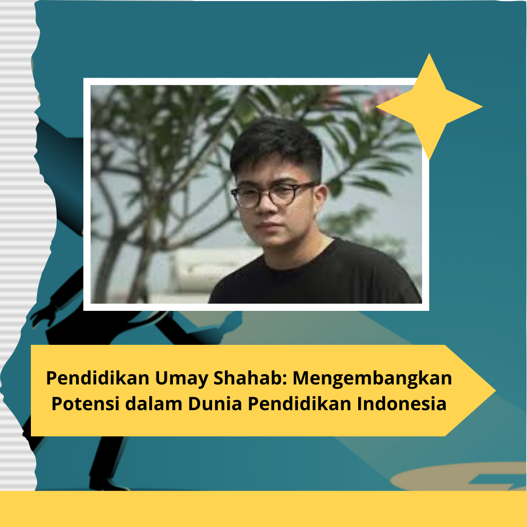 Pendidikan Umay Shahab: Mengembangkan Potensi dalam Dunia Pendidikan Indonesia