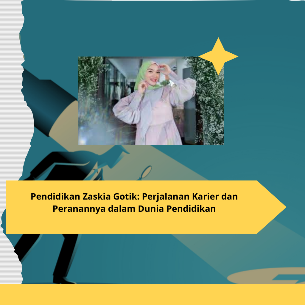Pendidikan Zaskia Gotik Perjalanan Karier dan Peranannya dalam Dunia Pendidikan