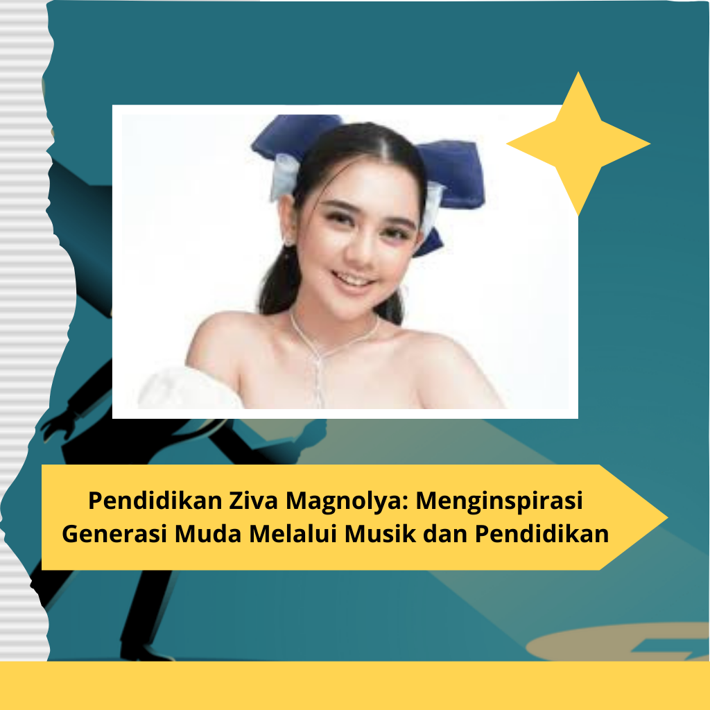 Pendidikan Ziva Magnolya: Menginspirasi Generasi Muda Melalui Musik dan Pendidikan