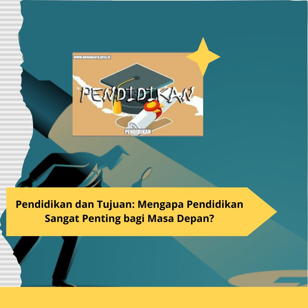 Pendidikan dan Tujuan Mengapa Pendidikan Sangat Penting bagi Masa Depan