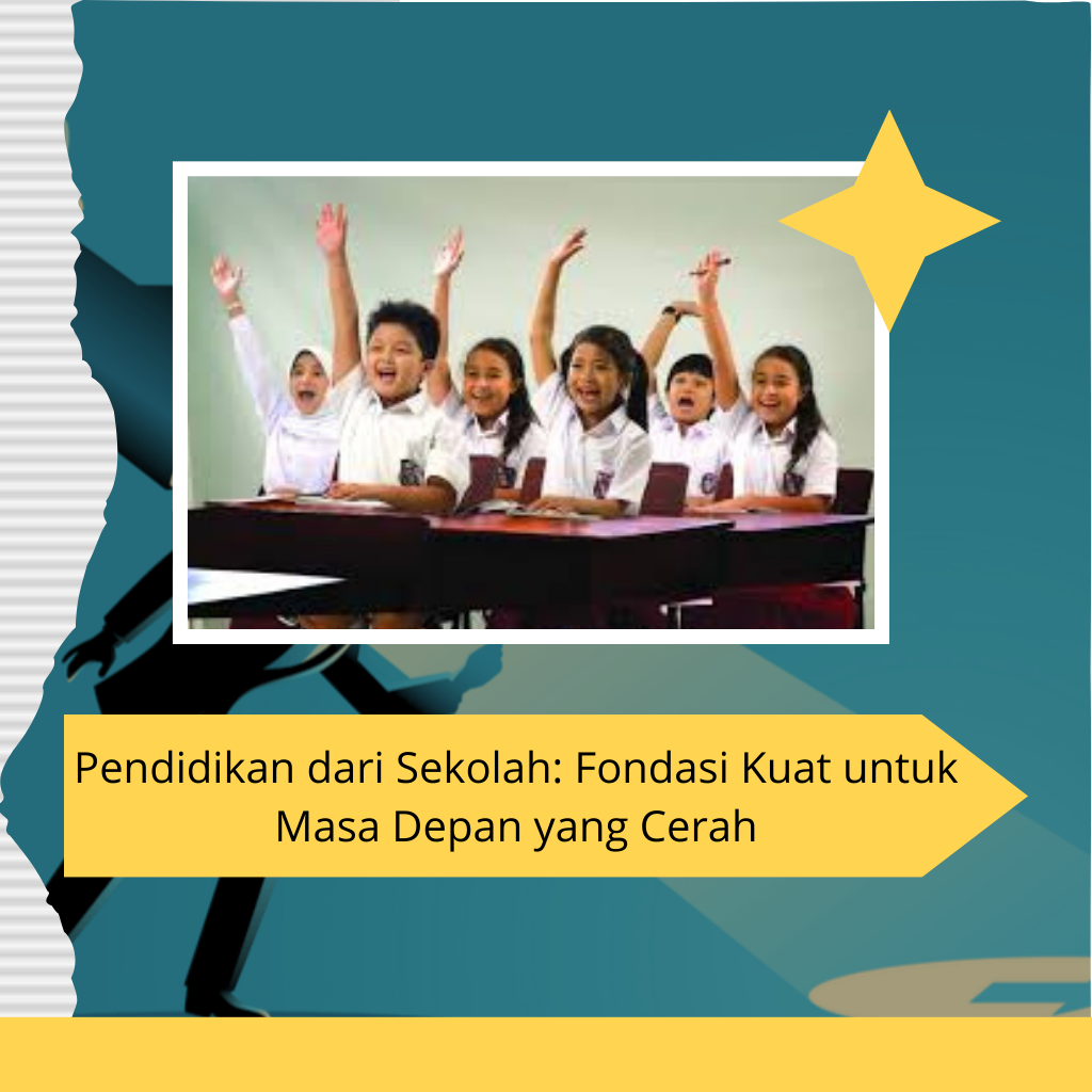 Pendidikan dari Sekolah: Fondasi Kuat untuk Masa Depan yang Cerah