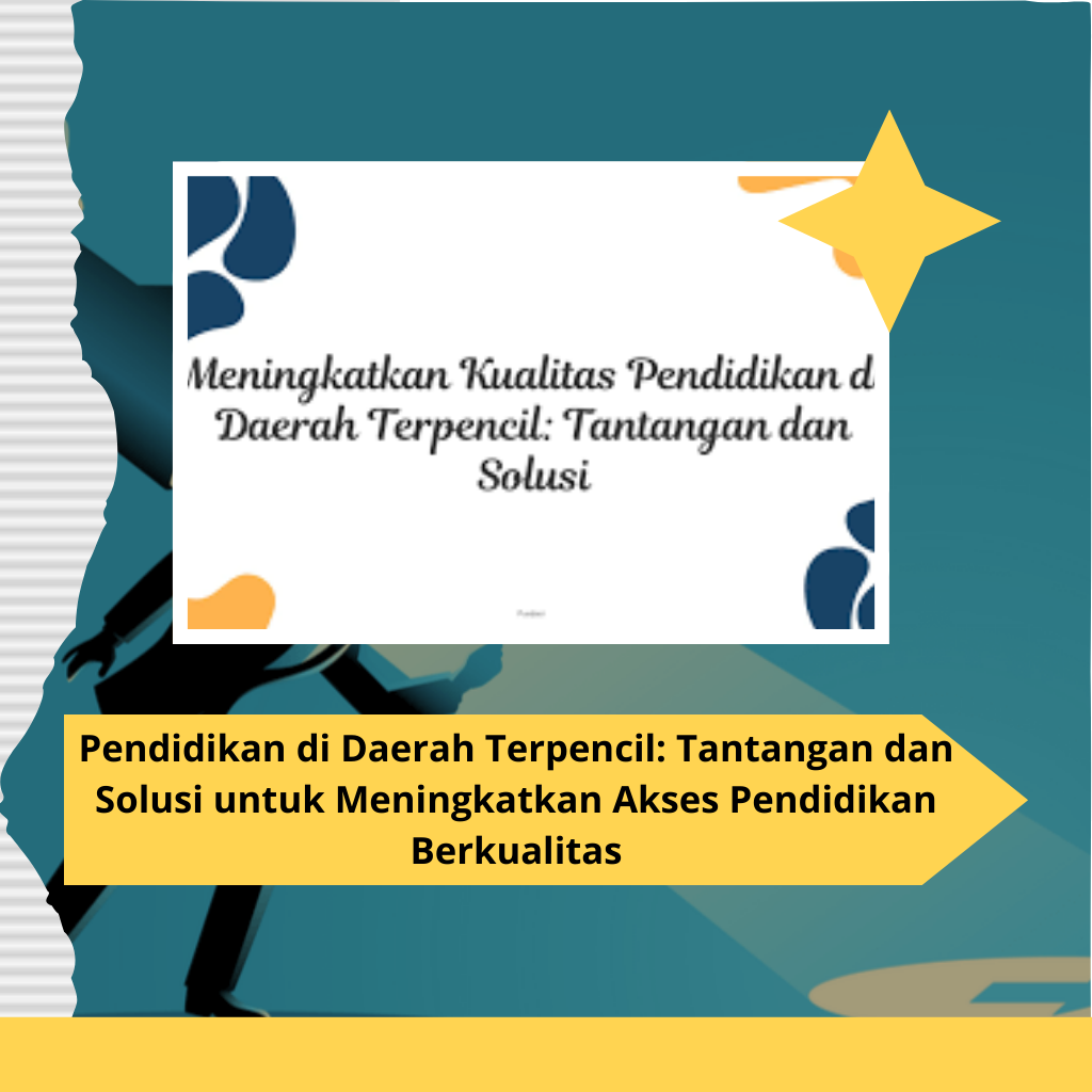 Pendidikan di Daerah Terpencil: Tantangan dan Solusi untuk Meningkatkan Akses Pendidikan Berkualitas