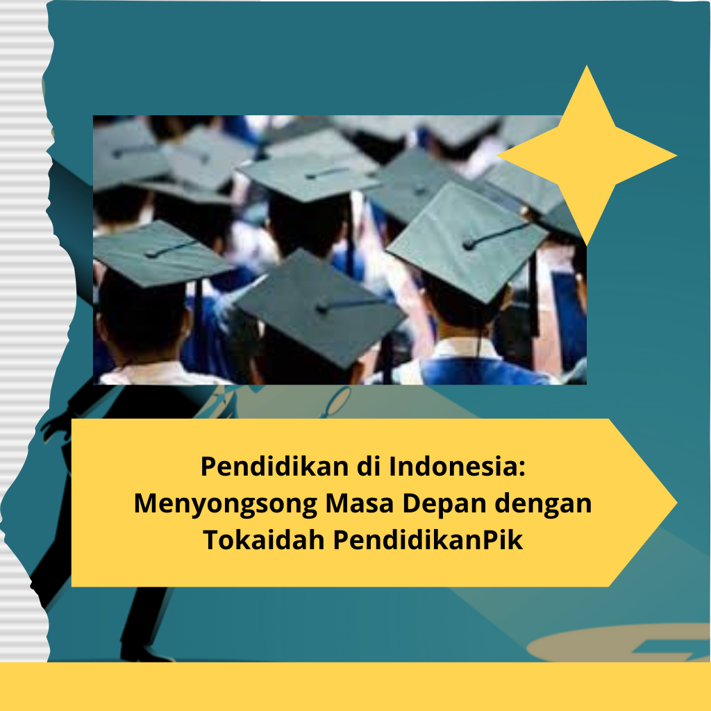 Pendidikan di Indonesia: Menyongsong Masa Depan dengan Tokaidah PendidikanPik