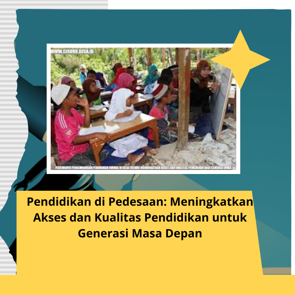 Pendidikan di Pedesaan: Meningkatkan Akses dan Kualitas Pendidikan untuk Generasi Masa Depan
