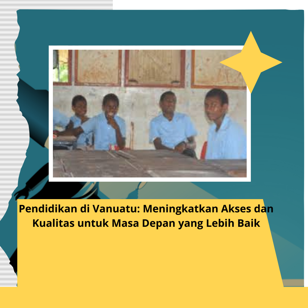 Pendidikan di Vanuatu: Meningkatkan Akses dan Kualitas untuk Masa Depan yang Lebih Baik