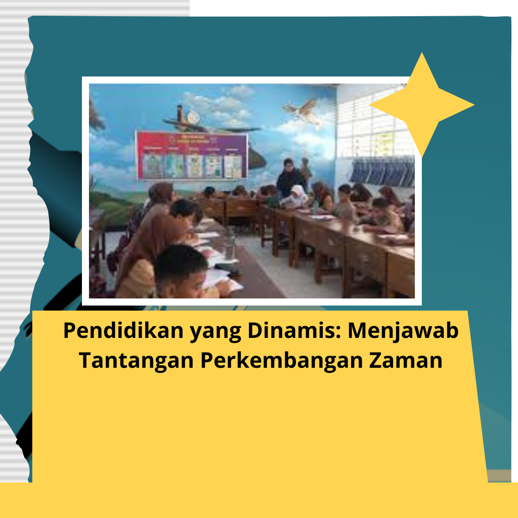 Pendidikan yang Dinamis: Menjawab Tantangan Perkembangan Zaman
