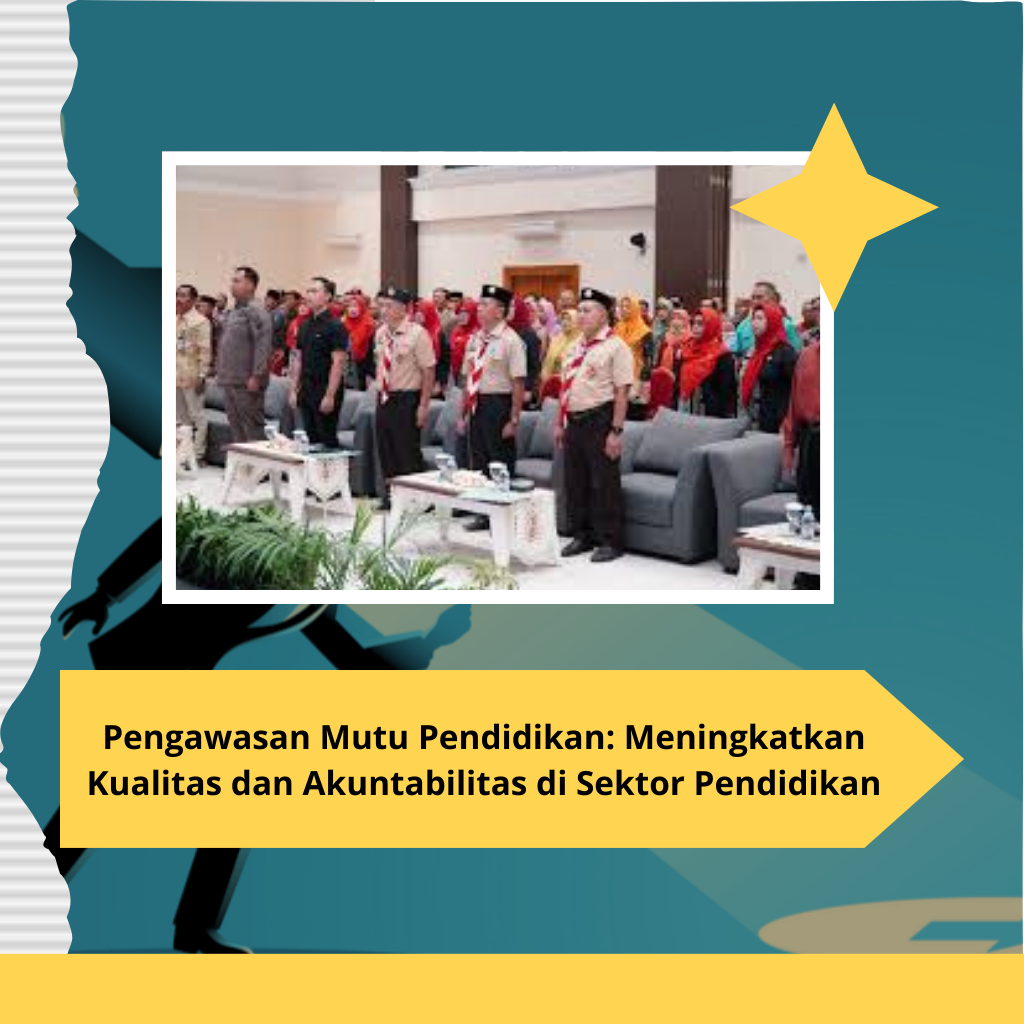 Pengawasan Mutu Pendidikan: Meningkatkan Kualitas dan Akuntabilitas di Sektor Pendidikan