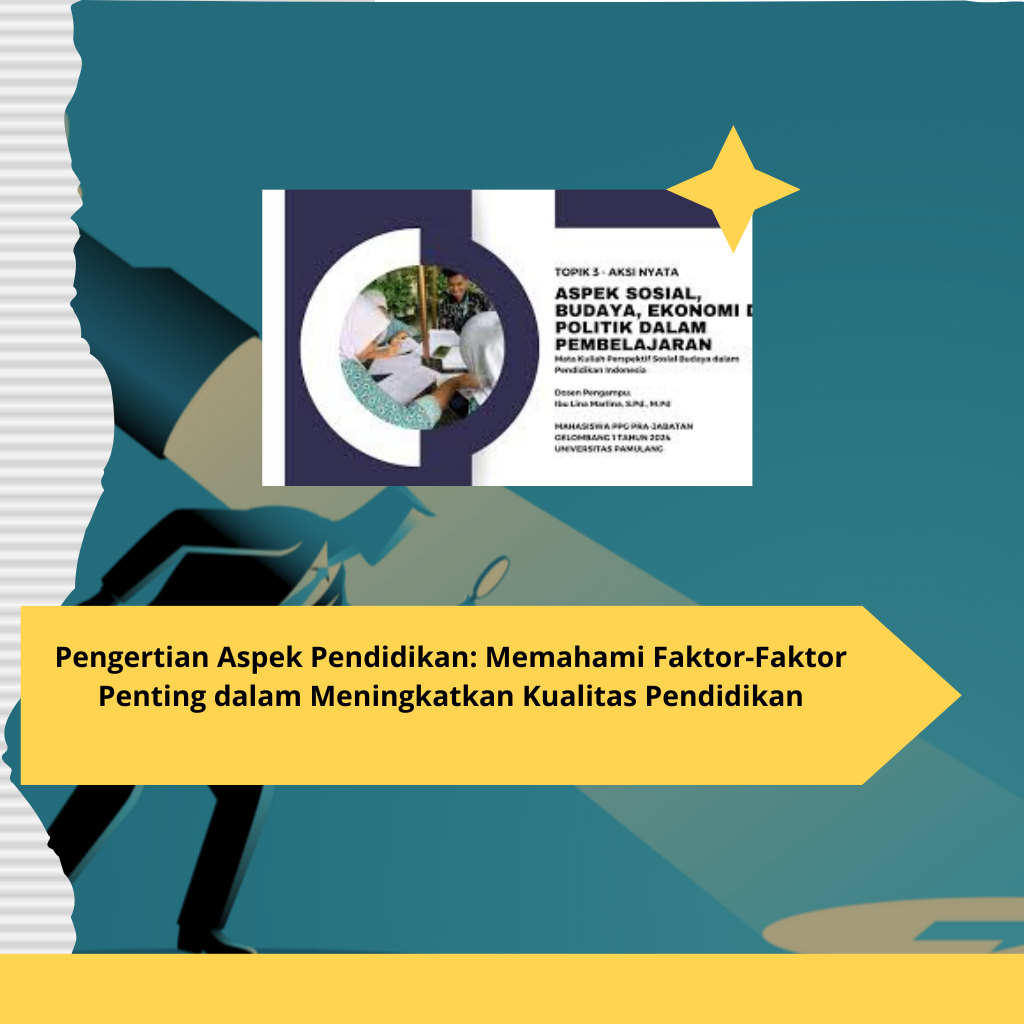 Pengertian Aspek Pendidikan Memahami Faktor-Faktor Penting dalam Meningkatkan Kualitas Pendidikan