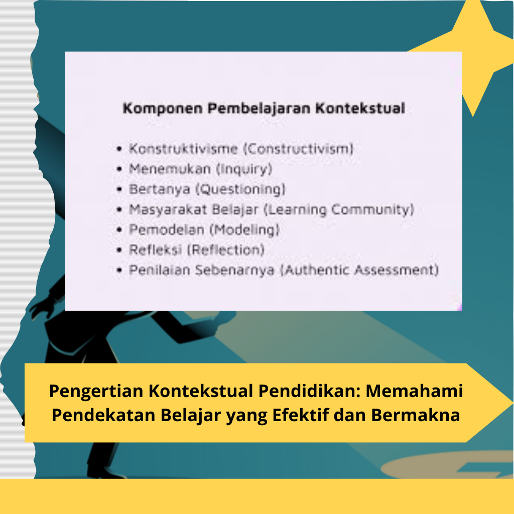 Pengertian Kontekstual Pendidikan Memahami Pendekatan Belajar yang Efektif dan Bermakna