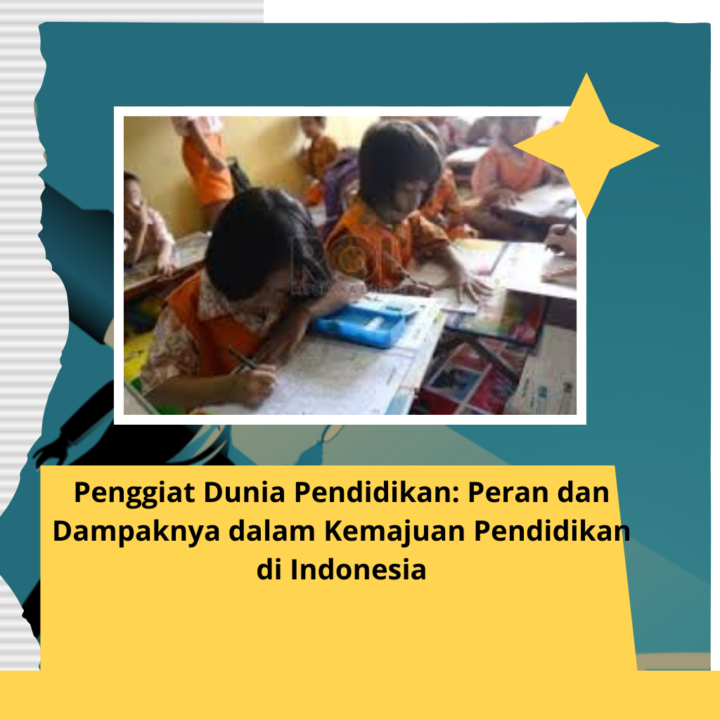 Penggiat Dunia Pendidikan: Peran dan Dampaknya dalam Kemajuan Pendidikan di Indonesia