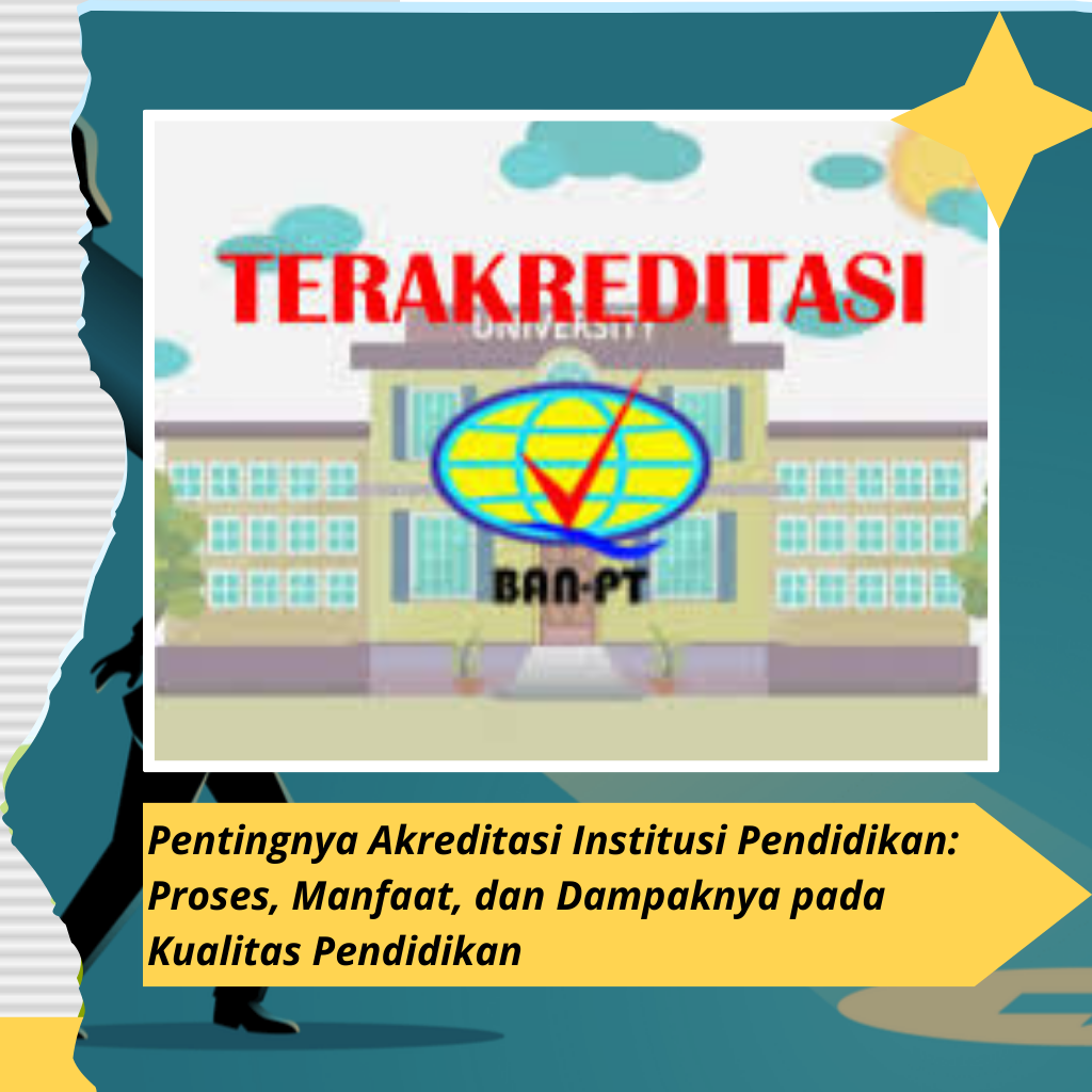 Pentingnya Akreditasi Institusi Pendidikan: Proses, Manfaat, dan Dampaknya pada Kualitas Pendidikan