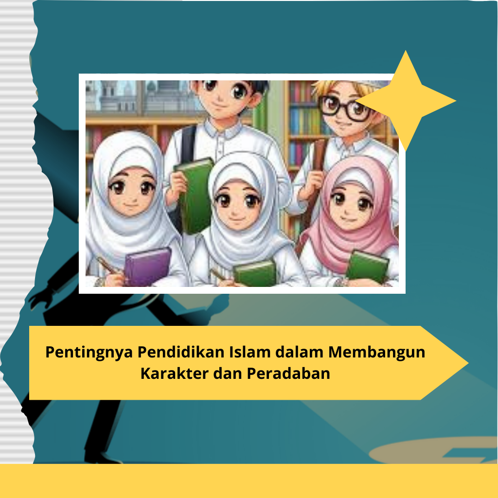 Pentingnya Pendidikan Islam dalam Membangun Karakter dan Peradaban