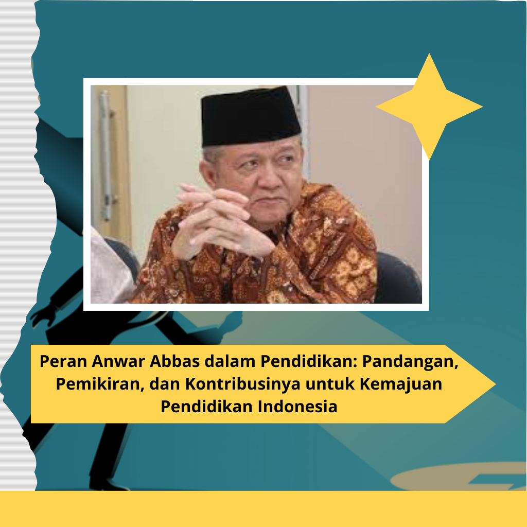 Peran Anwar Abbas dalam Pendidikan: Pandangan, Pemikiran, dan Kontribusinya untuk Kemajuan Pendidikan Indonesia