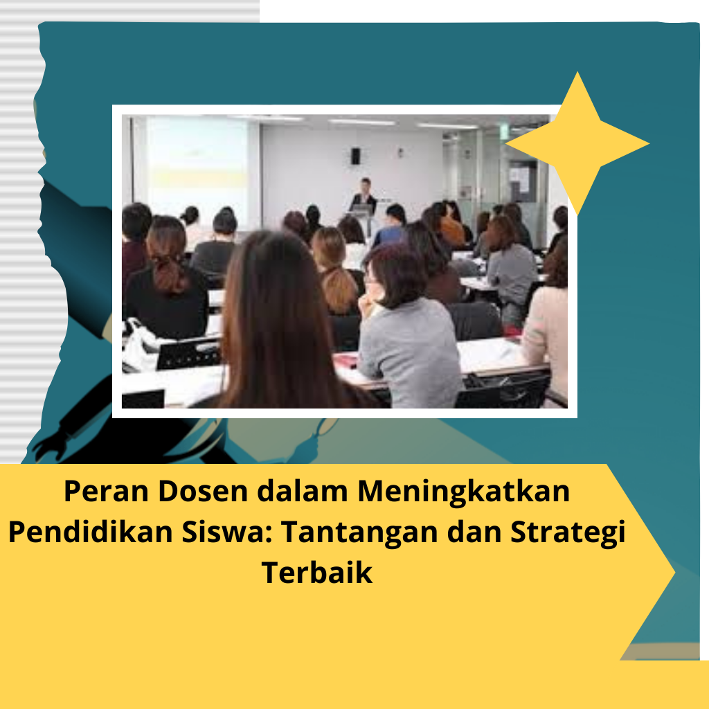 Peran Dosen dalam Meningkatkan Pendidikan Siswa: Tantangan dan Strategi Terbaik