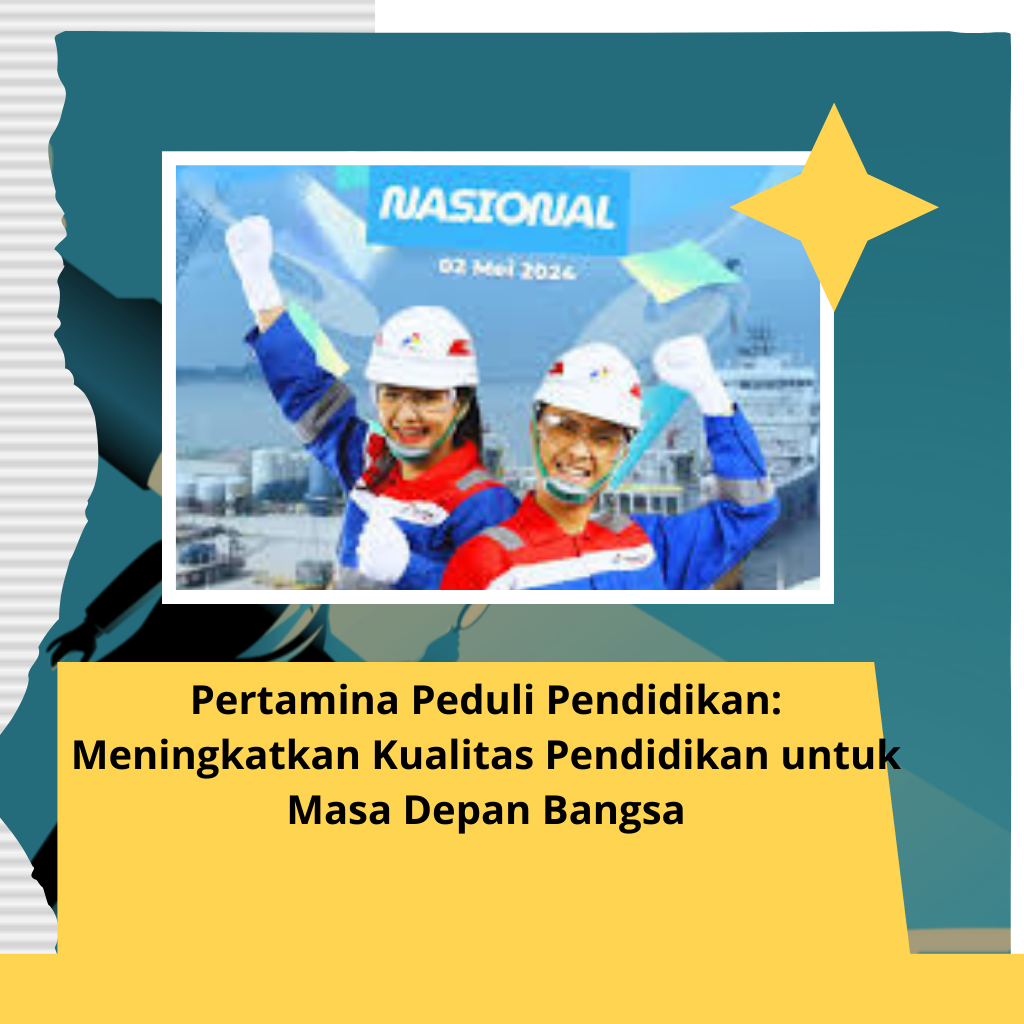 Pertamina Peduli Pendidikan: Meningkatkan Kualitas Pendidikan untuk Masa Depan Bangsa